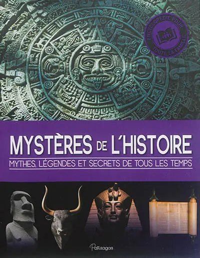 Mystères de l'histoire : mythes, légendes et secrets de tous les temps