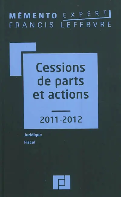 Cessions de parts et actions 2011-2012 : juridique, fiscal