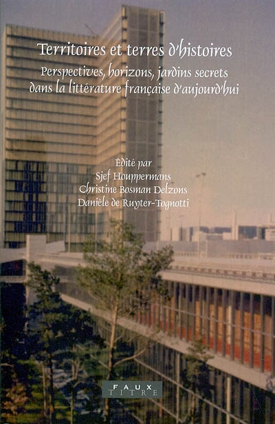Territoires et terres d'histoires : perspectives, horizons, jardins secrets dans la littérature française d'aujourd'hui