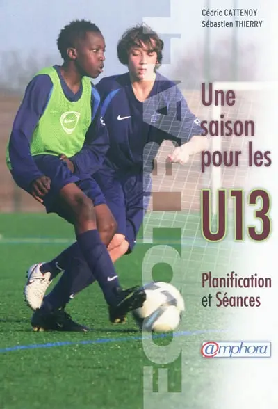 Football : une saison pour les U13 : planification et séances