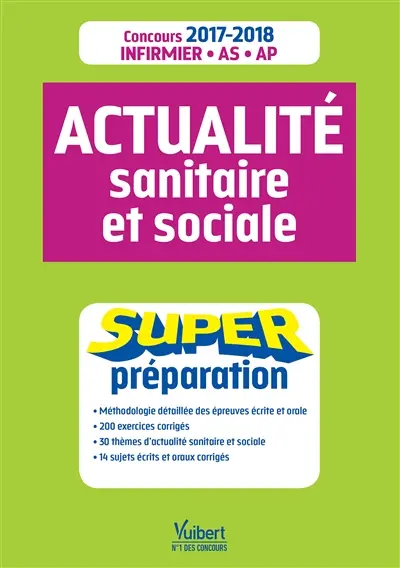 Actualité sanitaire et sociale : super préparation : concours 2017-2018 infirmier, AS, AP