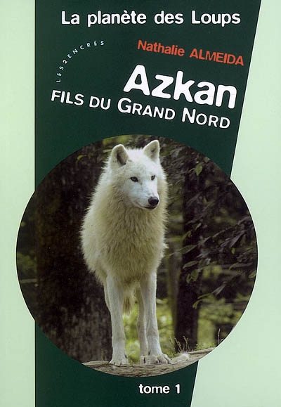 La planète des loups. Vol. 1. Azkan : fils du Grand Nord