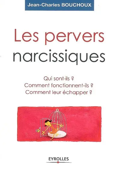 Les pervers narcissiques : qui sont-ils, comment fonctionnent-ils, comment leur échapper ?