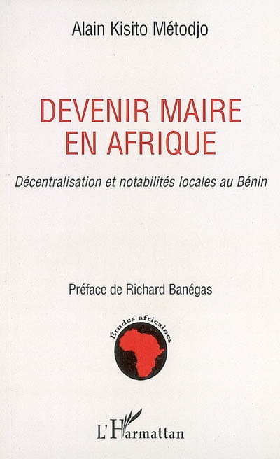 Devenir maire en Afrique : décentralisation et notabilités locales au Bénin