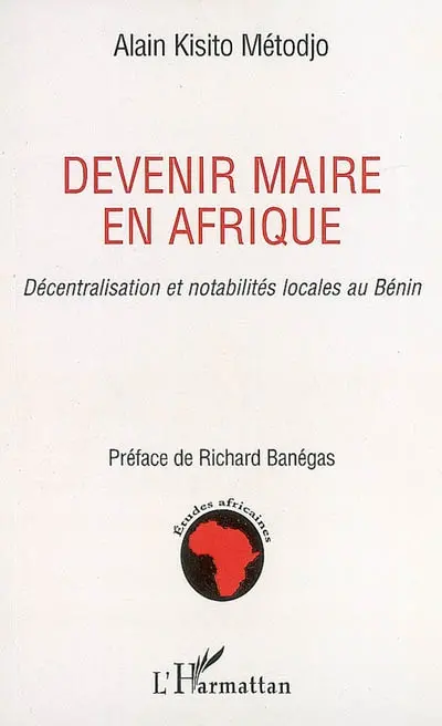 Devenir maire en Afrique : décentralisation et notabilités locales au Bénin