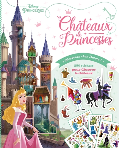 Disney princesses, bienvenue chez Aurore ! : châteaux de princesses : 250 stickers pour décorer le château