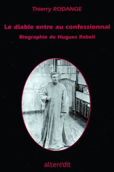 Le diable rentre au confessionnal : biographie de Hugues Rebell