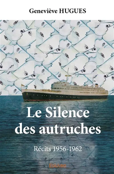 Le silence des autruches : Récits 1956-1962