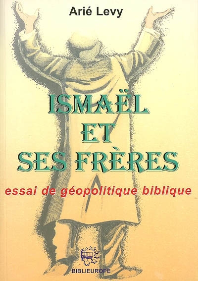 Ismaël et ses frères : essai de géopolitique biblique