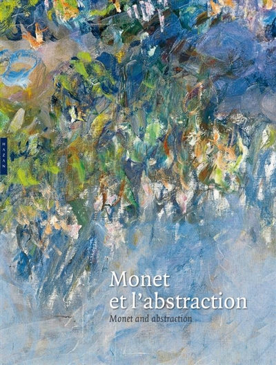 Monet et l'abstraction : exposition, Paris, Musée Marmotan, 16 juin-26 septembre 2010