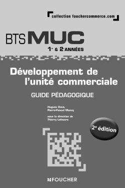 Développement de l'unité commerciale, BTS MUC 1re & 2e années : guide pédagogique