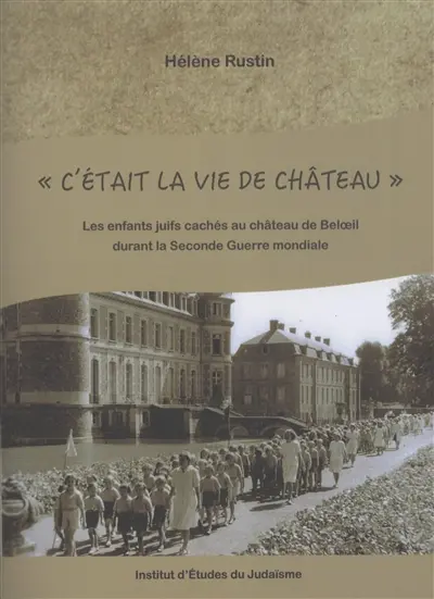 C'était la vie de château : les enfants juifs cachés au château de Beloeil durant la Seconde Guerre mondiale