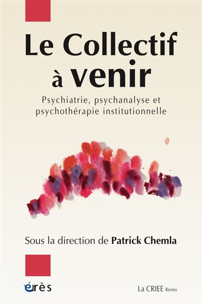 Le Collectif à venir : psychiatrie, psychanalyse, psychothérapie institutionnelle