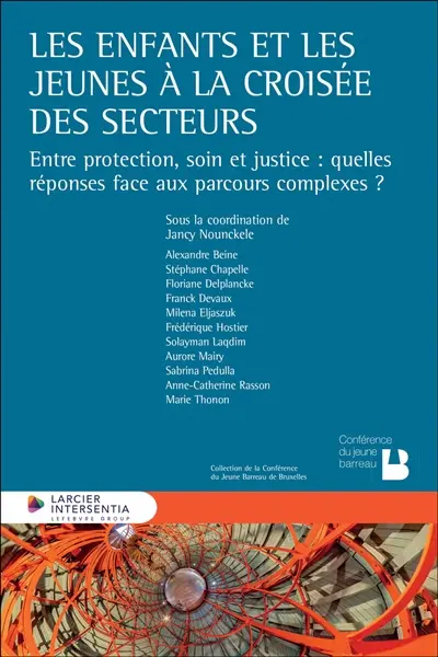 Les enfants et les jeunes à la croisée des secteurs : entre protection, soin et justice : quelles réponses face aux parcours complexes ? Les enfants et les jeunes à la croisée des secteurs : entre protection, soin et justice : quelles réponses face aux parcours complexes ?