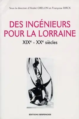 Des ingénieurs pour la Lorraine, XIXe-XXe siècles