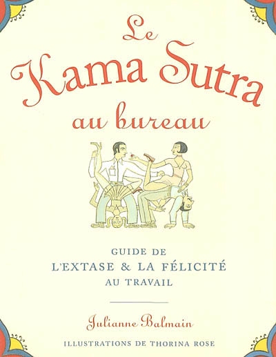 Le Kama sutra au bureau : guide de l'extase et la félicité au travail