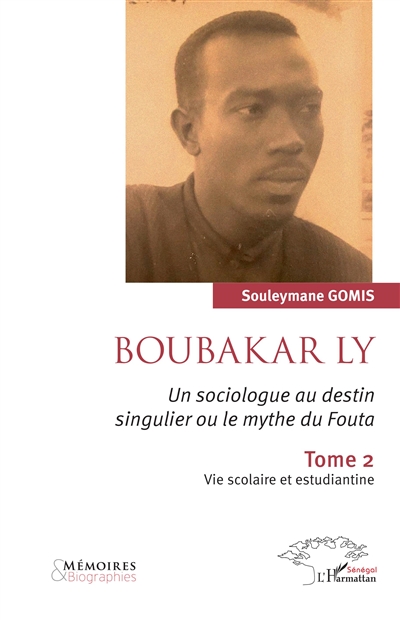 Boubakar Ly : un sociologue au destin singulier ou Le mythe du Fouta. Vol. 2. Vie scolaire et estudiantine