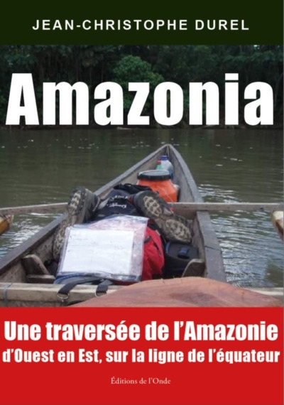 amazonia : une traversée de l'amazonie d'ouest en est, sur la ligne de l'équateur