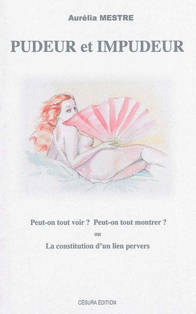 Pudeur et impudeur : peut-on tout voir ? peut-on tout montrer ? ou la constitution d'un lien pervers