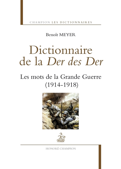 Dictionnaire de la der des der : les mots de la Grande Guerre : 1914-1918