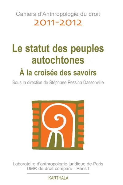 Cahiers d'anthropologie du droit, n° 2011-2012. Le statut des peuples autochtones : à la croisée des savoirs