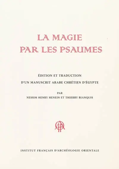 La magie par les psaumes : édition et traduction d'un manuscrit arabe chrétien d'Egypte