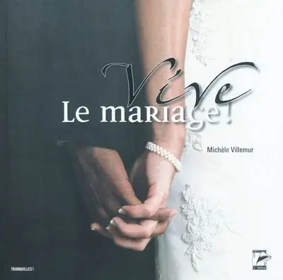 Vive le mariage ! : ou comment se réapproprier les bons moments de la vie