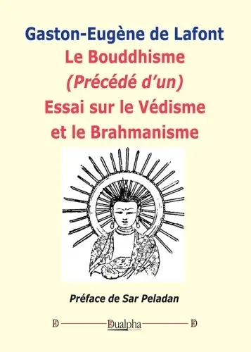 Le bouddhisme. Essai sur le védisme et le brahmanisme