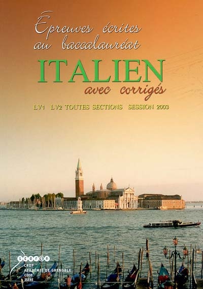 Italien : épreuves écrites au baccalauréat avec corrigés : LV1 et LV2, toutes sections, session 2003
