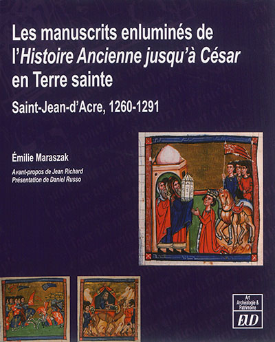 Les manuscrits enluminés de l'histoire ancienne jusqu'à César en Terre sainte, Saint-Jean-d'Acre, 1260-1291