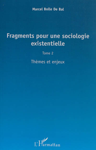 Fragments pour une sociologie existentielle. Vol. 2. Thèmes et enjeux
