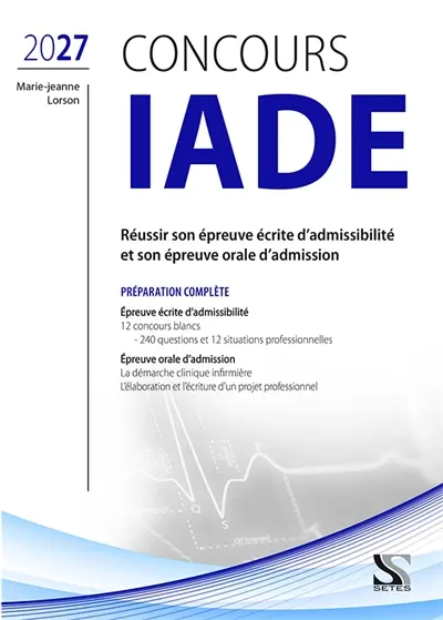 Concours IADE 2027 : réussir son épreuve écrite d'admissibilité et son épreuve orale d'admission : préparation complète Concours IADE 2027 : réussir son épreuve écrite d'admissibilité et son épreuve orale d'admission : préparation complète
