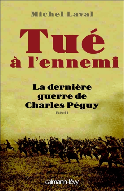 Tué à l'ennemi : la dernière guerre de Charles Péguy : récit