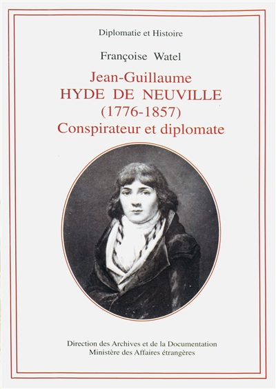 Jean-Guillaume Hyde de Neuville (1776-1857) : Conspirateur et diplomate