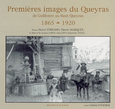 Premières images du Queyras : de Guillestre au Haut Queyras, 1865-1920