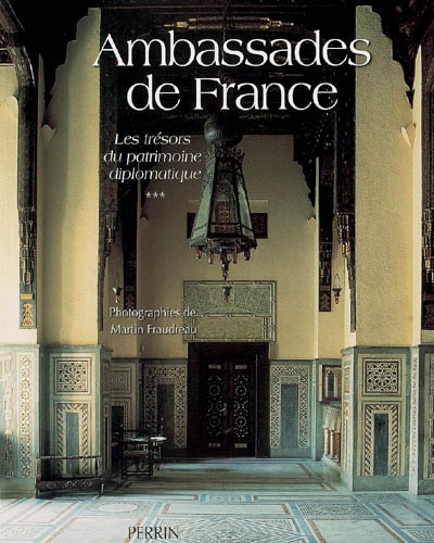 Ambassades de France. Vol. 3. Les trésors du patrimoine diplomatique