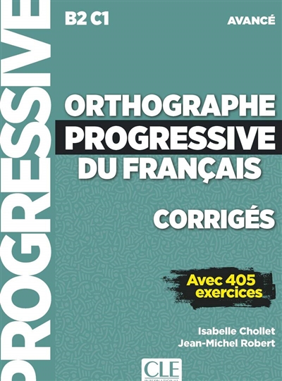 Orthographe progressive du français, corrigés : B2-C1 avancé : avec 405 exercices