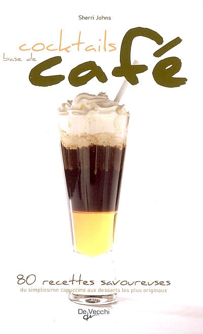 Cocktails à base de café : 80 recettes savoureuses, du simplissime cappuccino aux desserts les plus originaux