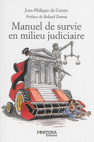 Manuel de survie en milieu judiciaire : abécédaire insolent à l'usage des justiciables : comment surmonter l'épreuve d'un procès, interrogatoire, divorce...