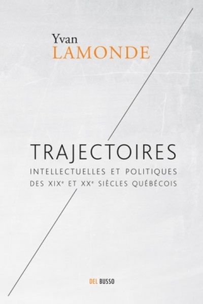 Trajectoires intellectuelles et politiques des XIXe et XXe siècles québécois