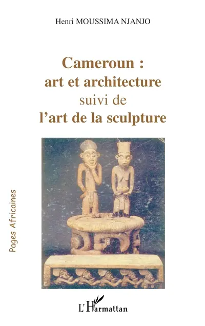 Cameroun : art et architecture. L'art de la sculpture