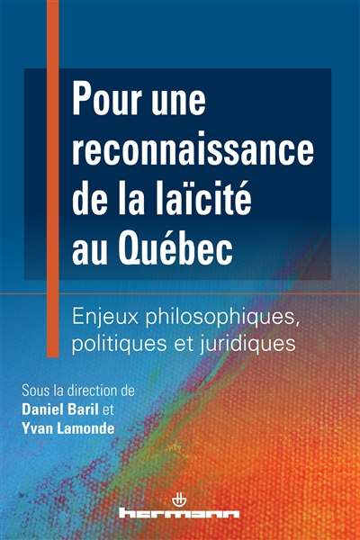 Pour une reconnaissance de la laïcité au Québec : enjeux philosophiques, politiques et juridiques