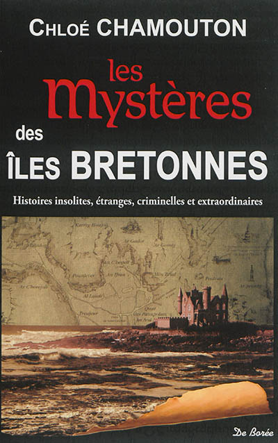 Les mystères des îles bretonnes : histoires insolites, étranges, criminelles et extraordinaires