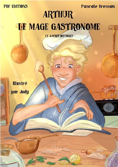 Arthur le mage gastronome : et autres histoires
