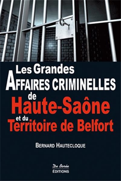 Les grandes affaires criminelles de Haute-Saône et du Territoire de Belfort