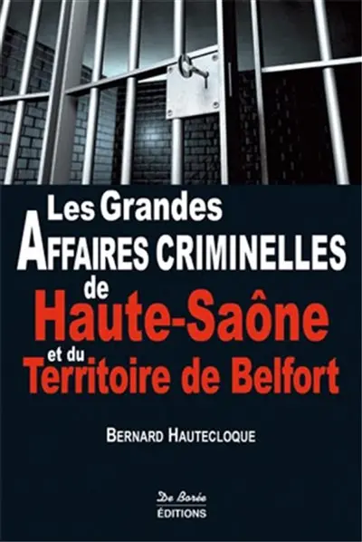 Les grandes affaires criminelles de Haute-Saône et du Territoire de Belfort