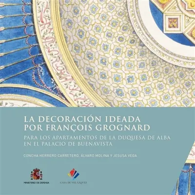 La decoracion ideada por François Grognard para los apartamentos de la duquesa de Alba en el palacio de Buenavista