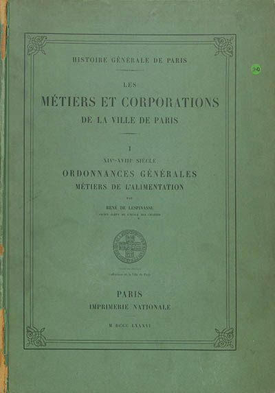 Les métiers et corporations de la ville de Paris : XIV-XVIIIe siècle. Vol. 1. Ordonnances générales, métiers de l'alimentation