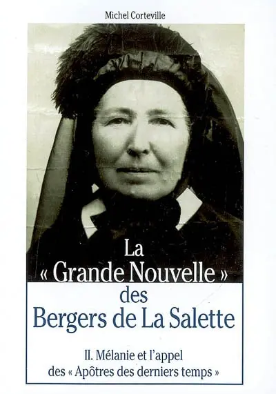 La grande nouvelle des bergers de La Salette. Vol. 2. Mélanie et l'appel des apôtres des derniers temps
