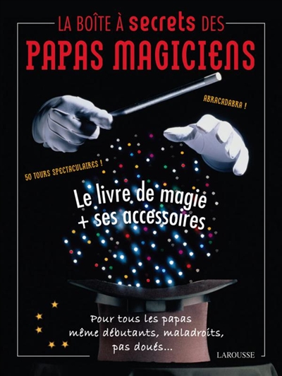 La boîte à secrets des papas magiciens : le livre de magie + ses accessoires : pour tous les papas même débutants, maladroits, pas doués...